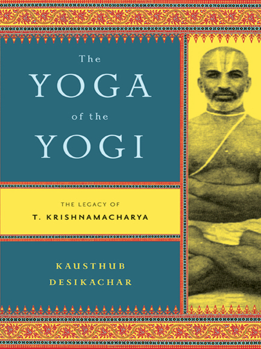 Title details for The Yoga of the Yogi by Kausthub Desikachar - Wait list